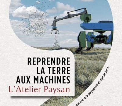 Arpentage 28 sept. : « Reprendre la terre aux machines », l’Atelier Paysan (report) 🗓 🗺